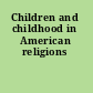 Children and childhood in American religions