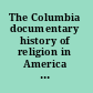 The Columbia documentary history of religion in America since 1945