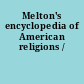 Melton's encyclopedia of American religions /