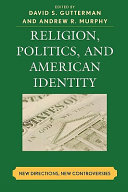 Religion, politics, and American identity : new directions, new controversies /