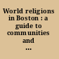 World religions in Boston : a guide to communities and resources /