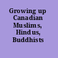 Growing up Canadian Muslims, Hindus, Buddhists /