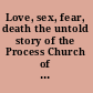 Love, sex, fear, death the untold story of the Process Church of the Final Judgement /