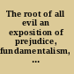 The root of all evil an exposition of prejudice, fundamentalism, and gender imbalance /