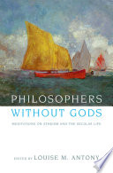 Philosophers without gods meditations on Atheism and the secular life /