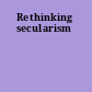 Rethinking secularism