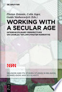 Working with a secular age : interdisciplinary perspectives on Charles Taylor's master narrative /