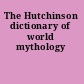 The Hutchinson dictionary of world mythology