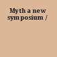 Myth a new symposium /