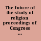 The future of the study of religion proceedings of Congress 2000 /