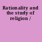 Rationality and the study of religion /