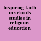 Inspiring faith in schools studies in religious education /