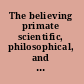 The believing primate scientific, philosophical, and theological reflections on the origin of religion /