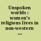 Unspoken worlds : women's religious lives in non-western cultures /