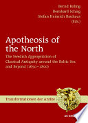 Apotheosis of the North : the Swedish appropriation of classical antiquity around the Baltic Sea and beyond (1650 to 1800) /