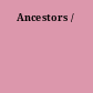 Ancestors /