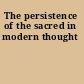 The persistence of the sacred in modern thought