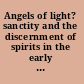 Angels of light? sanctity and the discernment of spirits in the early modern period /