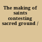The making of saints contesting sacred ground /