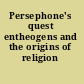 Persephone's quest entheogens and the origins of religion /