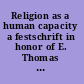 Religion as a human capacity a festschrift in honor of E. Thomas Lawson /