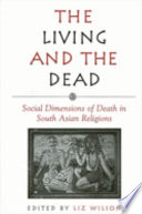 The living and the dead social dimensions of death in South Asian religions /