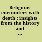 Religious encounters with death : insights from the history and anthropology of religions /