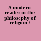 A modern reader in the philosophy of religion /