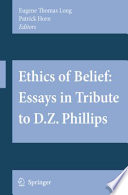 Ethics of belief essays in tribute to D. Z. Phillips /