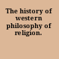 The history of western philosophy of religion.