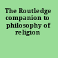 The Routledge companion to philosophy of religion