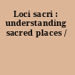 Loci sacri : understanding sacred places /