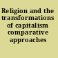 Religion and the transformations of capitalism comparative approaches /