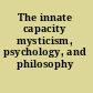 The innate capacity mysticism, psychology, and philosophy /