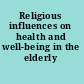 Religious influences on health and well-being in the elderly