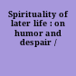 Spirituality of later life : on humor and despair /