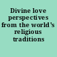 Divine love perspectives from the world's religious traditions /