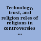 Technology, trust, and religion roles of religions in controversies over ecology and the modification of life /