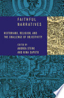 Faithful narratives : historians, religion, and the challenge of objectivity /