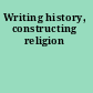 Writing history, constructing religion