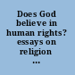 Does God believe in human rights? essays on religion and human rights /