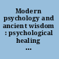 Modern psychology and ancient wisdom : psychological healing practices from the world's religious traditions /