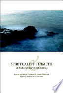 Spirituality and health multidisciplinary explorations /