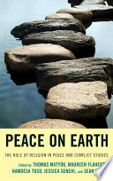 Peace on earth : the role of religion in peace and conflict studies /