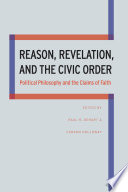 Reason, revelation, and the civic order : political philosophy and the claims of faith /