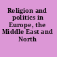 Religion and politics in Europe, the Middle East and North Africa