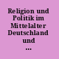 Religion und Politik im Mittelalter Deutschland und England im Vergleich = Religion and politics in the Middle Ages : Germany and England by comparison /