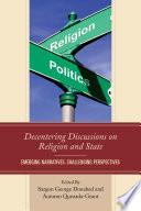 Decentering discussions on religion and state : emerging narratives, challenging perspectives /