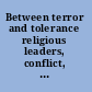 Between terror and tolerance religious leaders, conflict, and peacemaking /