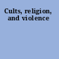 Cults, religion, and violence